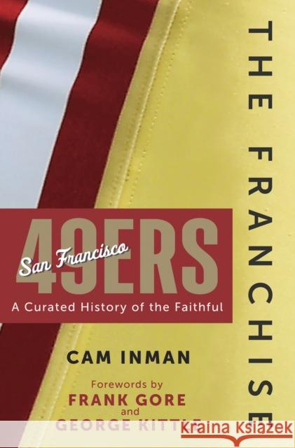 The Franchise: San Francisco 49ers: A Curated History of the Niners Cam Inman 9781637276228 Triumph Books (IL) - książka