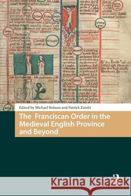 The Franciscan Order in the Medieval English Province and Beyond Michael Robson Patrick Zutshi 9781041187875 Routledge - książka