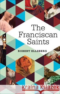 The Franciscan Saints Robert Ellsberg 9781632531940 Franciscan Media - książka