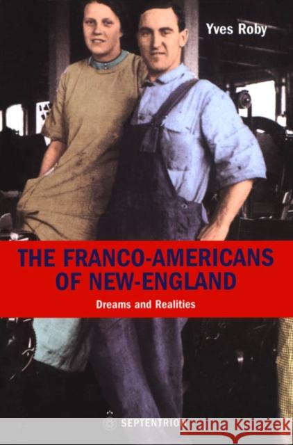 The Franco-Americans of New England: Dreams and Realities Roby, Yves 9782894484005 McGill-Queen's University Press - książka