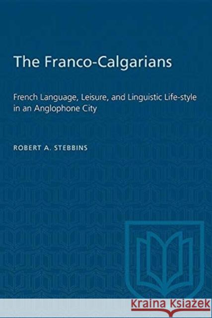 The Franco-Calgarians Robert A. Stebbins 9780802075772 University of Toronto Press - książka