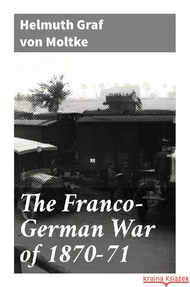 The Franco-German War of 1870-71 Moltke, Helmuth, Graf von 9788027289745 Good Press - książka