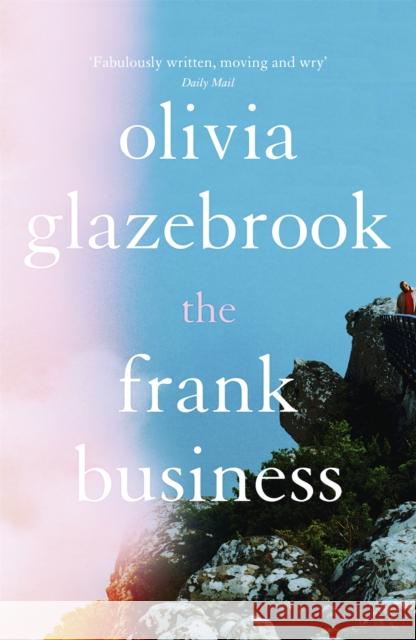 The Frank Business: The smart and witty new novel of love and other battlefields Olivia Glazebrook 9781473691841 John Murray Press - książka