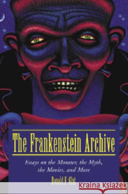 The Frankenstein Archive: Essays on the Monster, the Myth, the Movies, and More Glut, Donald F. 9780786413539 McFarland & Company - książka