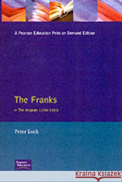 The Franks in the Aegean: 1204-1500 Lock, Peter 9780582051393 Longman Publishing Group - książka