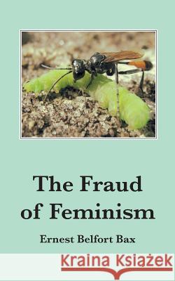 The Fraud of Feminism Ernest Belfort Bax 9783738612158 Books on Demand - książka