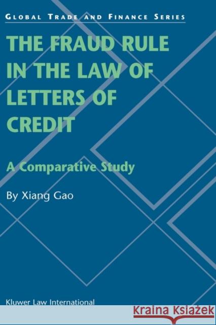 The Fraud Rule in the Law of Letters of Credit: A Comparative Study: A Comparative Study Xiang Gao 9789041198983 Kluwer Law International - książka