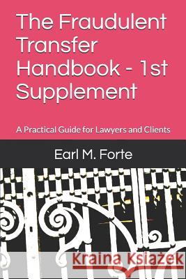 The Fraudulent Transfer Handbook - 1st Supplement: A Practical Guide for Lawyers and Clients Earl M. Forte 9781793013699 Independently Published - książka