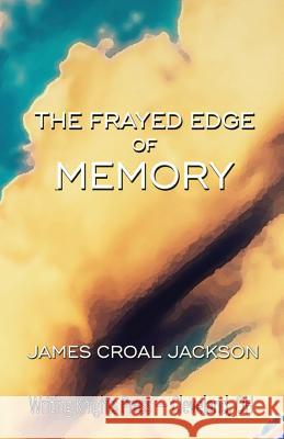 The Frayed Edge of Memory James Croal Jackson 9781546495215 Createspace Independent Publishing Platform - książka