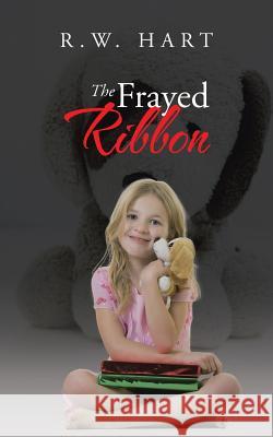 The Frayed Ribbon R W Hart 9781491784297 iUniverse - książka