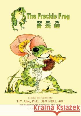 The Freckle Frog (Simplified Chinese): 05 Hanyu Pinyin Paperback B&w H. Y. Xia Charlotte B. Herr Frances Beem 9781505910094 Createspace Independent Publishing Platform - książka