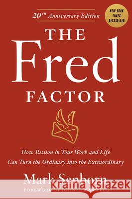 The Fred Factor: How Passion in Your Work and Life Can Turn the Ordinary Into the Extraordinary Mark Sanborn 9780385513517 Currency - książka