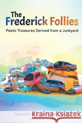 The Frederick Follies: Poetic Treasures Derived from a Junkyard Davis, Juanita Alexandria 9781948260220 Strategic Book Publishing & Rights Agency, LL - książka