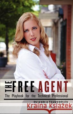 The Free Agent: The Playbook for the Technical Professional Karla Tankersley Elliott James Julie Robertson 9781478277255 Createspace - książka