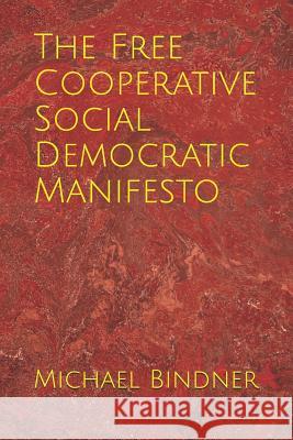 The Free Cooperative Social Democratic Manifesto Michael Bindner 9781726655330 Independently Published - książka