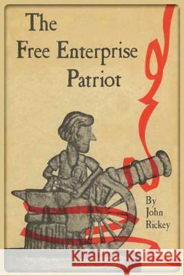 The Free Enterprise Patriot John Rickey, Joseph Rogers 9781585093946 Book Tree - książka