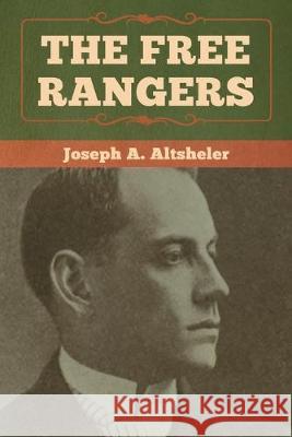 The Free Rangers Joseph a. Altsheler 9781618957610 Bibliotech Press - książka