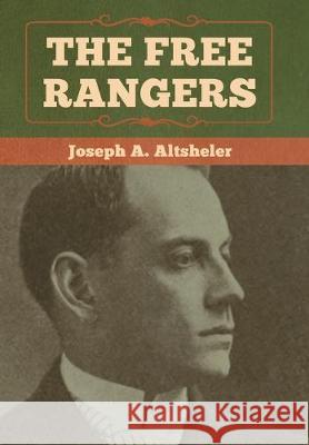 The Free Rangers Joseph a. Altsheler 9781618957627 Bibliotech Press - książka