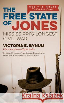 The Free State of Jones: Mississippi's Longest Civil War Victoria E. Bynum 9781469627052 University of North Carolina Press - książka