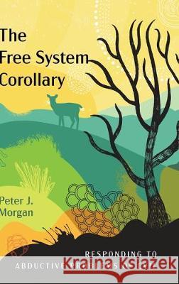 The Free System Corollary: Responding to Abductive Problems of Evil Peter J Morgan (Soas UK) 9781532686214 Wipf & Stock Publishers - książka