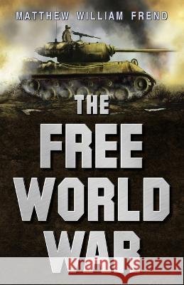 The Free World War Matthew William Frend   9798486740916 Independently Published - książka