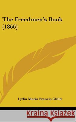 The Freedmen's Book (1866) Lydia Maria F Child 9781437394337  - książka