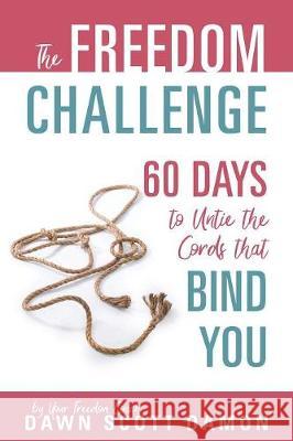 The Freedom Challenge: 60 Days to Untie the Cords that Bind You Scott Damon, Dawn 9781683146643 Redemption Press - książka