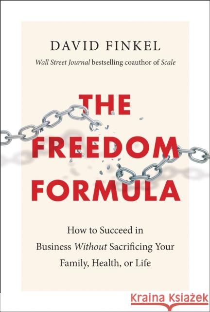 The Freedom Formula: How to Succeed in Business Without Sacrificing Your Family, Health, or Life Finkel, David 9781948836401 Benbella Books - książka