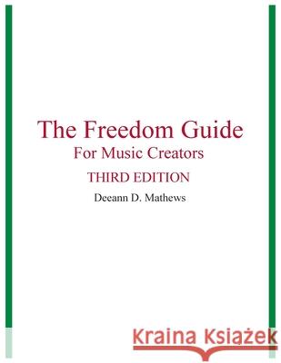 The Freedom Guide for Music Creators Deeann D. Mathews 9781523499267 Createspace Independent Publishing Platform - książka