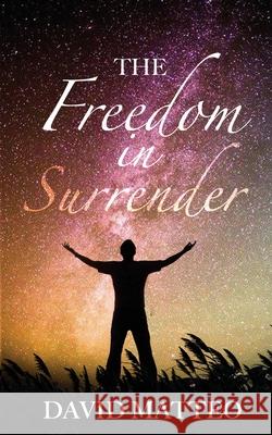 The Freedom in Surrender David Matteo 9781733367554 Aknowingspirit - książka