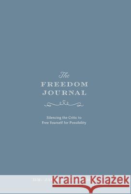 The Freedom Journal: Silencing the Critic to Free Yourself for Possibility Jackie Eldridge 9781039108981 FriesenPress - książka