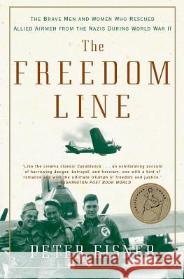 The Freedom Line: The Brave Men and Women Who Rescued Allied Airmen from the Nazis During World War II Peter Eisner 9780060096649 Harper Perennial - książka