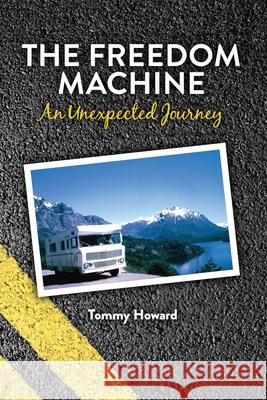 The Freedom Machine: An Unexpected Journey Tommy Howard 9781535326117 Createspace Independent Publishing Platform - książka