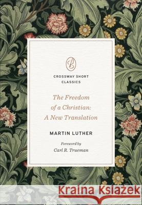 The Freedom of a Christian Martin Luther 9781433582264 Crossway Books - książka