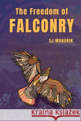 The Freedom of Falconry S. J. Manarin   9781916467903 L. R. Price Publications Ltd - książka