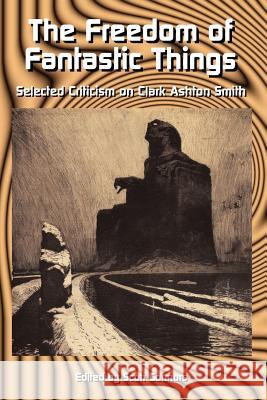 The Freedom of Fantastic Things: Selected Criticism on Clark Ashton Smith Scott Connors 9780976159254 Hippocampus Press - książka