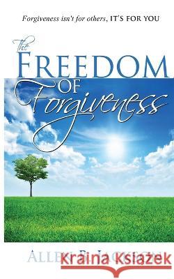 The Freedom of Forgiveness Allen Jackson   9781956382013 3g Publishing, Inc. - książka