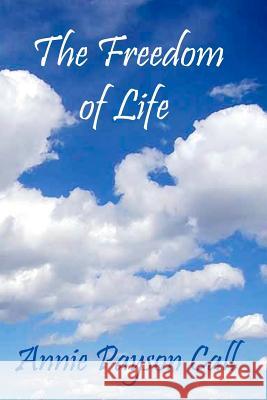 The Freedom Of Life Call, Annie Payson 9781440459047 Createspace - książka