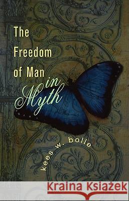 The Freedom of Man in Myth Kees W. Bolle 9781608992652 Wipf & Stock Publishers - książka