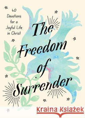 The Freedom of Surrender: Forty Devotions for a Joyful Life in Christ Mary DeMuth 9781514011348 InterVarsity Press - książka