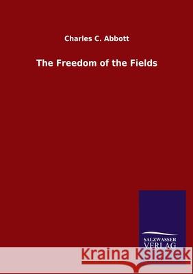 The Freedom of the Fields Charles C. Abbott 9783846048344 Salzwasser-Verlag Gmbh - książka