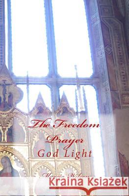The Freedom Prayer: God Light Marcia Wilson 9781499188868 Createspace Independent Publishing Platform - książka