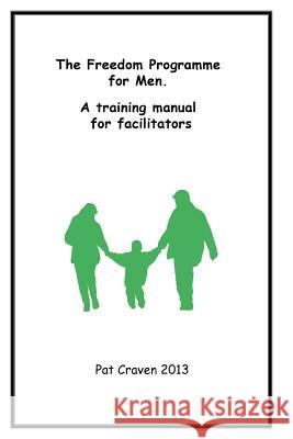 The Freedom Programme for Men: A Training Manual for Facilitators Pat Craven 9780955882760 Freedom Publishing - książka