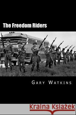 The Freedom Riders Gary Watkins 9781495292217 Createspace - książka