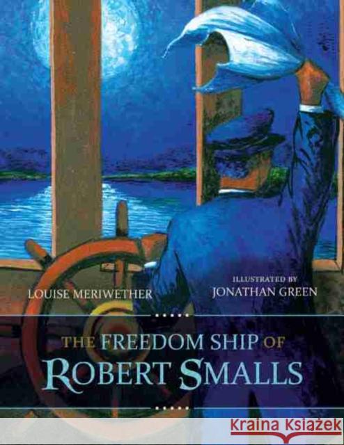 The Freedom Ship of Robert Smalls Louise Meriwether Jonathan Green 9781611178555 University of South Carolina Press - książka