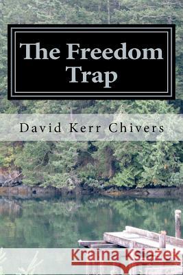 The Freedom Trap David Kerr Chivers 9781475158267 Createspace - książka