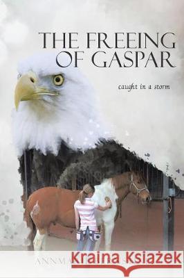 The Freeing of Gaspar: caught in a storm Bernstine, Annmarie 9781504364843 Balboa Press - książka