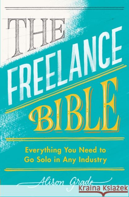 The Freelance Bible: Everything You Need to Go Solo in Any Industry Alison Grade 9780241399484 Penguin Books Ltd - książka