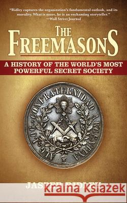 The Freemasons: A History of the World's Most Powerful Secret Society Jasper Ridley 9781611450101 Arcade Books - książka