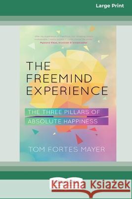 The Freemind Experience: The Three Pillars of Absolute Happiness [Standard Large Print 16 Pt Edition] Tom Fortes Mayer 9780369372666 ReadHowYouWant - książka